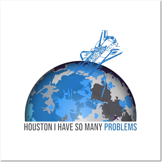 houston i have so many problems Wall Art by mohamedenweden